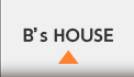 B’s HOUSE